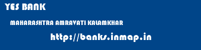 YES BANK  MAHARASHTRA AMRAVATI KALAMKHAR   banks information 
